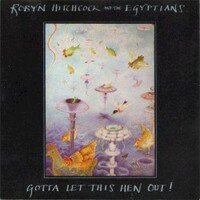 Robyn Hitchcock and the Egyptians, Gotta Let This Hen Out!