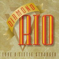 Diamond Rio, Love a Little Stronger