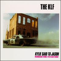 The KLF, Kylie Said To Jason