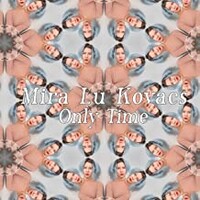 Mira Lu Kovacs, Only Time