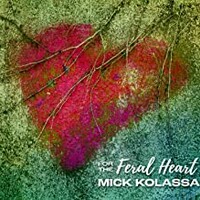 Mick Kolassa, For The Feral Heart