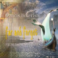 Francis Lickerish, Far and Forgot - From The Lost Lands