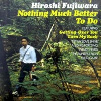 Hiroshi Fujiwara, Nothing Much Better to Do