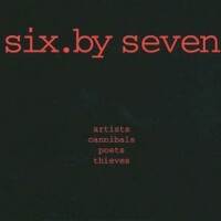 Six by Seven, Artists, Cannibals, Poets Thieves