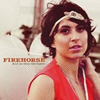 Firehorse, And So They Ran Faster...