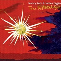 Nancy Kerr & James Fagan, Twice Reflected Sun