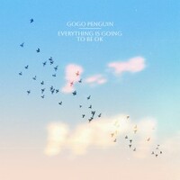 GoGo Penguin, Everything Is Going To Be OK