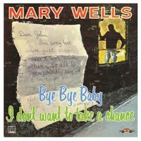 Mary Wells, Bye Bye Baby, I Don't Want To Take A Chance