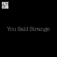 You Said Strange, Fuzz Club Session