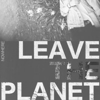 Leave the Planet, Nowhere