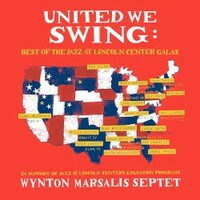 Wynton Marsalis Septet, United We Swing: Best of the Jazz at Lincoln Center Galas