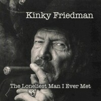 Kinky Friedman, The Loneliest Man I Ever Met