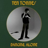 Ten Tonnes, Dancing, Alone