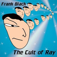 Frank Black, The Cult of Ray