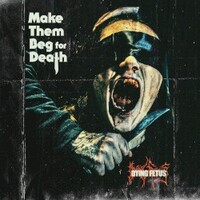 Dying Fetus, Make Them Beg For Death