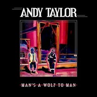 Andy Taylor, Man's A Wolf To Man