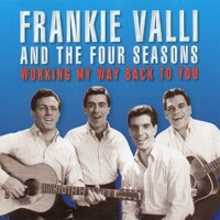 Frankie Valli & The Four Seasons, Working My Way Back To You