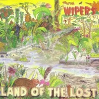 Wipers, Land Of The Lost