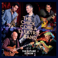 The Chick Corea Elektric Band, The Future Is Now