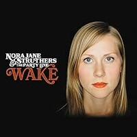 Nora Jane Struthers & The Party Line, Wake