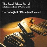 The Ford Blues Band, The Butterfield/Bloomfield Concert (with Robben Ford & Chris Cain)