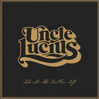 Uncle Lucius, Like It's The Last One Left