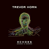 Trevor Horn, Echoes - Ancient & Modern