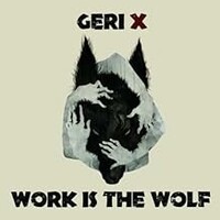 Geri X, Work Is the Wolf