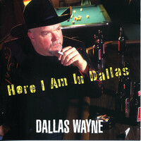 Dallas Wayne, Here I Am In Dallas