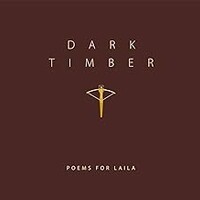 Poems for Laila, Dark Timber