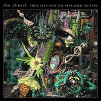 The Church, Eros Zeta And The Perfumed Guitars