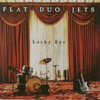 Flat Duo Jets, Lucky Eye