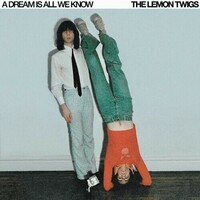 The Lemon Twigs, A Dream Is All We Know