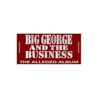 Big George and the Business, The Alleged Album