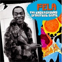 Fela Kuti, The Underground Spiritual Game (Mixed by Chief Xcel)