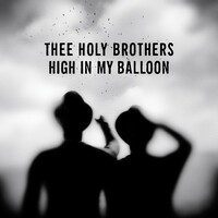 Thee Holy Brothers, High In My Balloon