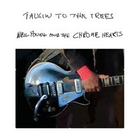 Neil Young & The Chrome Hearts, Talkin To The Trees
