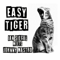 Ian Siegal & Johnny Mastro, Easy Tiger