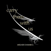 Brighde Chaimbeul, Carry Them With Us