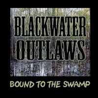 Blackwater Outlaws, Bound To The Swamp