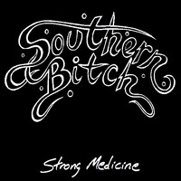 Southern Bitch, Strong Medicine