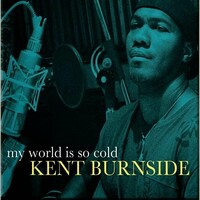 Kent Burnside, My World Is So Cold