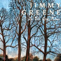 Jimmy Greene, As We Are Now