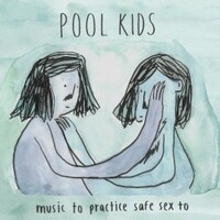 Pool Kids, Music to Practice Safe Sex To