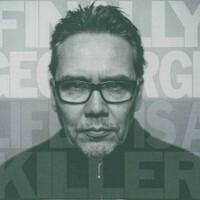 Finally George, Life Is A Killer