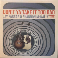 Jay Farrar & Shannon McNally, Don't Ya Take It Too Bad