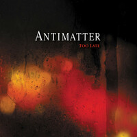 Antimatter, Too Late