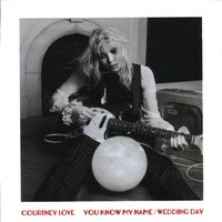 Courtney Love, You Know My Name / Wedding Day