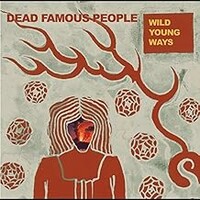 Dead Famous People, Wild Young Ways