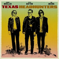 Johnny Moeller, Jesse Dayton & Ian Moore, Texas Headhunters